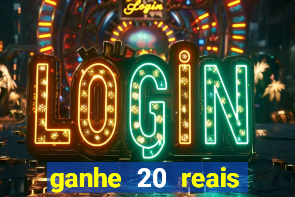 ganhe 20 reais para apostar